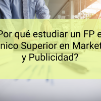 ¿Por qué estudiar un FP en Técnico Superior en Marketing y Publicidad?